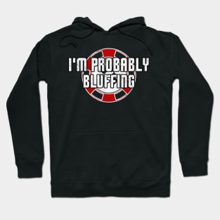 Poker Casino Gambling I'm Probably Bluffing Hoodie